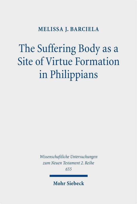 The Suffering Body as a Site of Virtue Formation in Philippians (Wissenschaftliche Untersuchungen zum Neuen Testament 2. Reihe) - Image 1