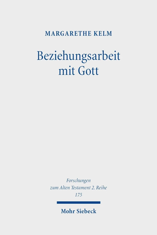Beziehungsarbeit mit Gott: Zum Verhältnis von Selbstreflexion und Klage in Psalm 39 (Forschungen zum Alten Testament 2. Reihe)
