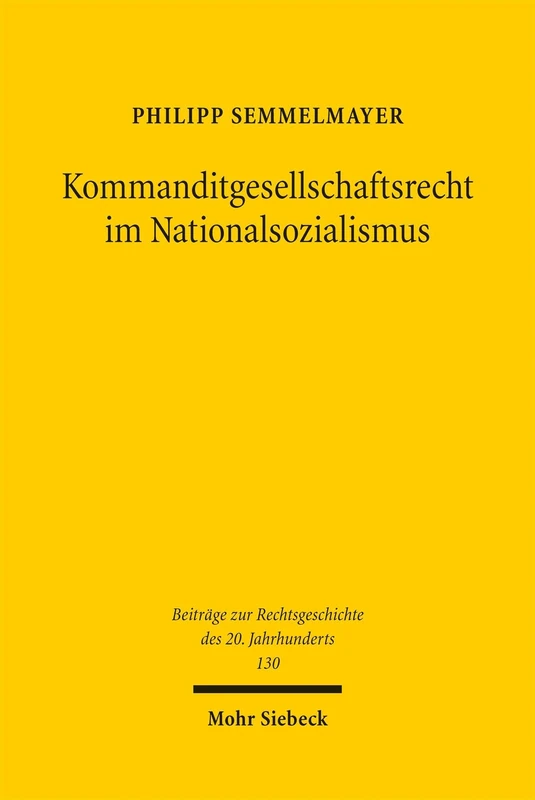 Kommanditgesellschaftsrecht im Nationalsozialismus (Beiträge zur Rechtsgeschichte des 20. Jahrhunderts)