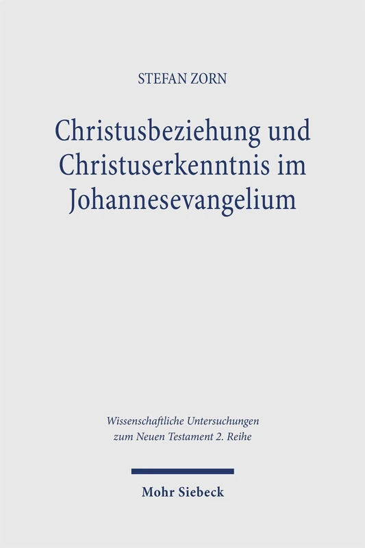 Christusbeziehung und Christuserkenntnis im Johannesevangelium: Die narrative Entwicklung der Jüngerinnen und Jünger und ihre hermeneutischen ... Untersuchungen zum Neuen Testament 2. Reihe)