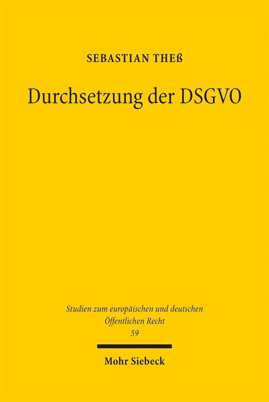 Durchsetzung der DSGVO: Zur extraterritorialen Anwendbarkeit und Durchsetzung der DSGVO durch Datenschutzbehörden (Studien zum europäischen und deutschen Öffentlichen Recht)