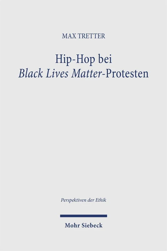 Hip-Hop bei Black Lives Matter-Protesten: Eine theologisch-ethische Auseinandersetzung mit ästhetischen Artikulationsformen in der Öffentlichkeit (Perspektiven der Ethik)