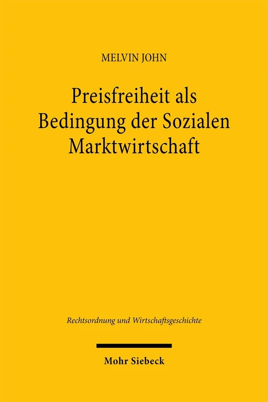 Preisfreiheit als Bedingung der Sozialen Marktwirtschaft: Ludwig Erhard, das Leitsätzegesetz und die Wirtschaftsreform vom 20. Juni 1948 (Rechtsordnung und Wirtschaftsgeschichte)