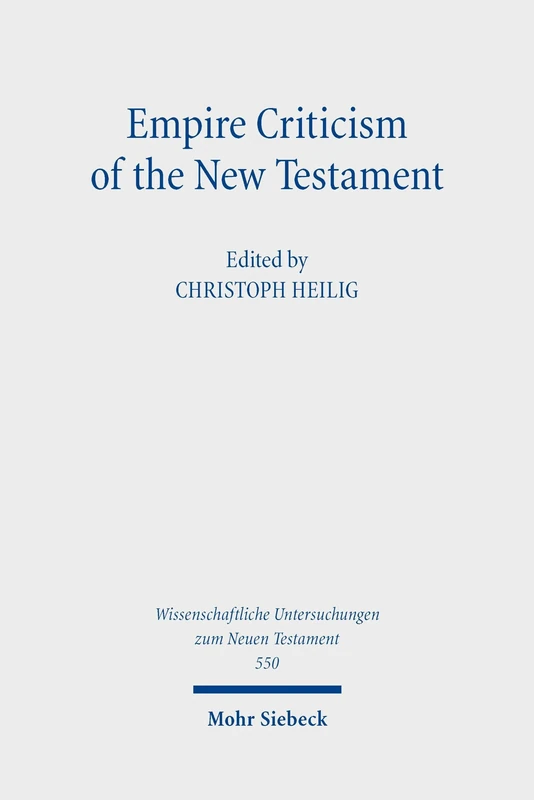 Empire Criticism of the New Testament: New Approaches: 550 (Wissenschaftliche Untersuchungen zum Neuen Testament)