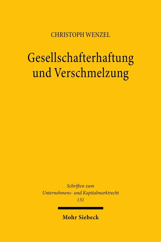 Gesellschafterhaftung und Verschmelzung: Zugleich ein Beitrag zu den Grundlagen der Differenzhaftung, der Kapitalerhaltungshaftung und der sogenannten ... zum Unternehmens- und Kapitalmarktrecht)