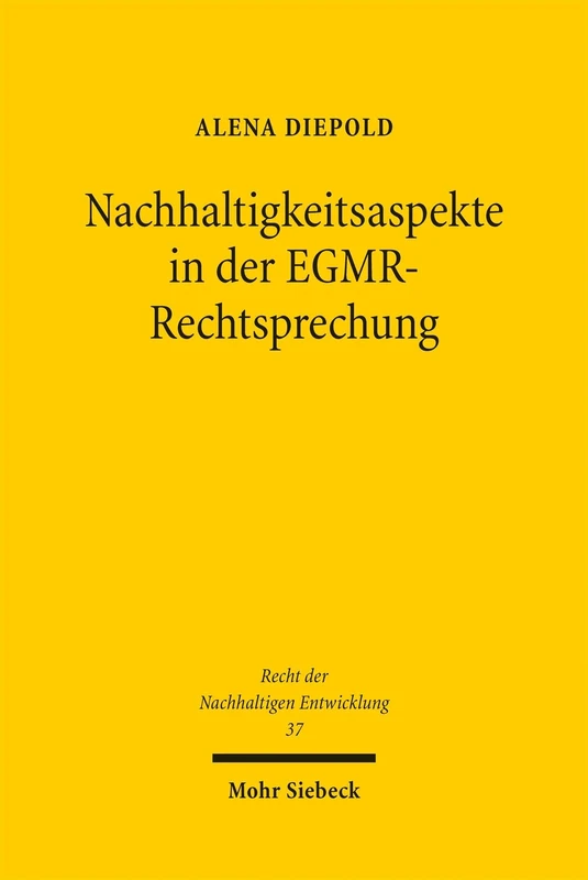 Nachhaltigkeitsaspekte in der EGMR-Rechtsprechung: Status quo und Zukunftsperspektiven für das Prinzip der Nachhaltigkeit in der Rechtsprechung des ... (Recht der Nachhaltigen Entwicklung)