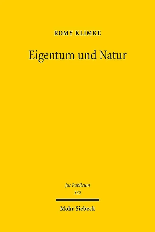 Eigentum und Natur: Pfade zur Ökologisierung des Eigentums, unter besonderer Berücksichtigung von Art. 14 Abs. 2 GG: 332 (Jus Publicum)