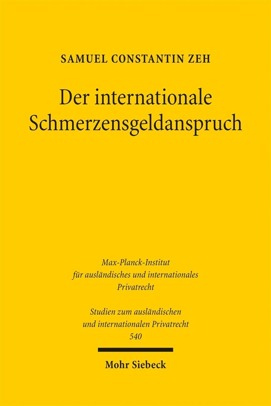 Der internationale Schmerzensgeldanspruch: Die Bemessung des Schmerzensgeldes bei deliktischen Schädigungen mit Auslandsberührung (Studien zum ausländischen und internationalen Privatrecht)