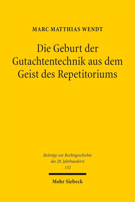 Die Geburt der Gutachtentechnik aus dem Geist des Repetitoriums: Die Geschichte der zivilrechtlichen Falllösungstechnik (Beiträge zur Rechtsgeschichte des 20. Jahrhunderts)