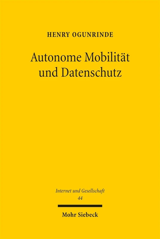 Autonome Mobilität und Datenschutz: Begründung und Begrenzung durch Gesetz (Internet und Gesellschaft)