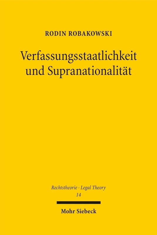 Verfassungsstaatlichkeit und Supranationalität: Eine rechtstheoretische Rekonstruktion (Rechtstheorie - Legal Theory)
