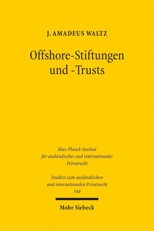 Offshore-Stiftungen und -Trusts: Eine rechtsvergleichende Untersuchung der gesetzlichen Ausgestaltung und Missbrauchspotenziale (Studien zum ausländischen und internationalen Privatrecht)