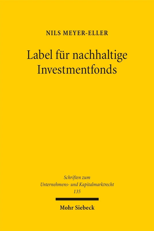 Label für nachhaltige Investmentfonds (Schriften zum Unternehmens- und Kapitalmarktrecht)