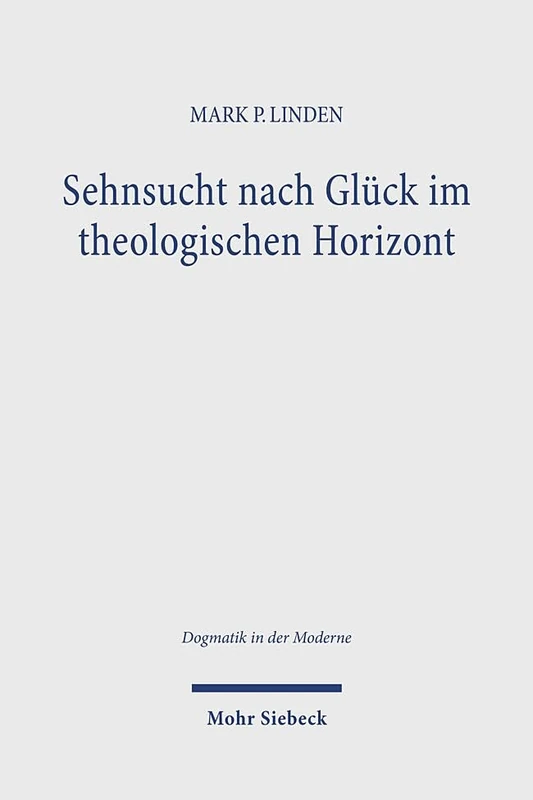 Sehnsucht nach Glück im theologischen Horizont: Jonathan Edwards' und John Pipers Beitrag zu einer erfahrungstheologischen Vertiefung eines ... Grundbedürfnisses (Dogmatik in der Moderne)