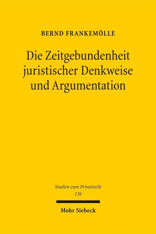 Die Zeitgebundenheit juristischer Denkweise und Argumentation: Exemplifiziert an der Darstellung des Streitgegenstandsbegriffs im Kommentar Stein/Jonas (Studien zum Privatrecht)