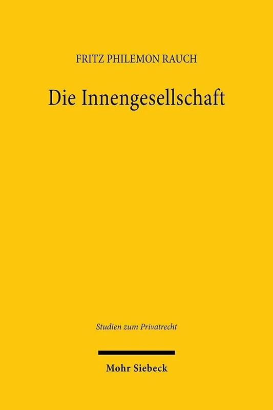 Die Innengesellschaft: Gang und Werden, Dogmatik und Fortentwicklung (Studien zum Privatrecht)
