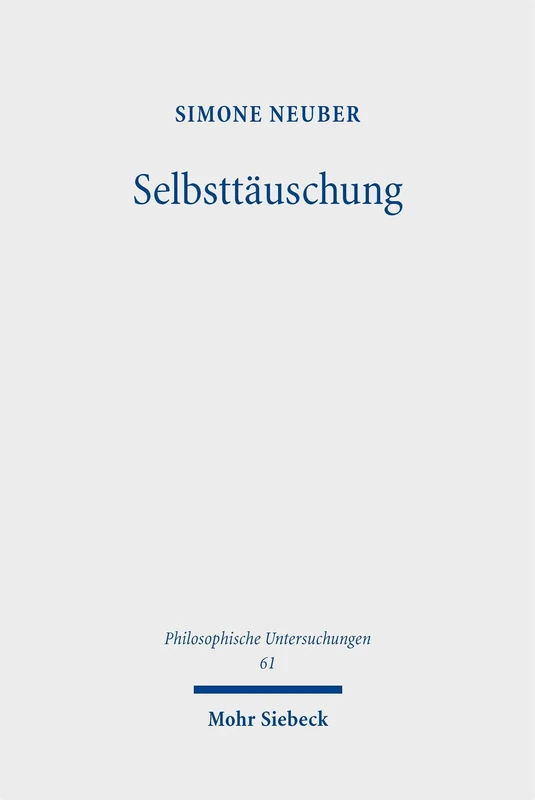 Selbsttäuschung: Dekonstruktion einer (moral-)philosophischen Debatte aus historischer Perspektive (Philosophische Untersuchungen)