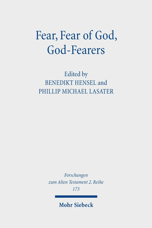 Fear, Fear of God, God-Fearers: Philological and Historical Perspectives on the World of Ancient Judaism and Christianity: 173 (Forschungen zum Alten Testament 2. Reihe)