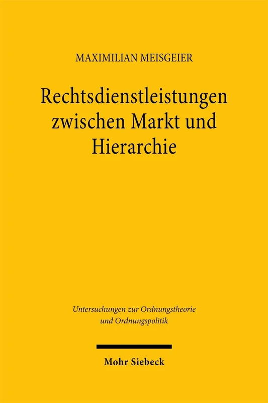 Rechtsdienstleistungen zwischen Markt und Hierarchie: Der Unternehmensjurist als Institution des Rechtsdienstleistungsmarkts und der Rechtsordnung ... zur Ordnungstheorie und Ordnungspolitik)