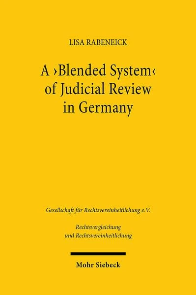 A 'Blended System' of Judicial Review in Germany: The Use of Weak-Form Methods Within a Strong-Form Review System (Rechtsvergleichung und Rechtsvereinheitlichung)