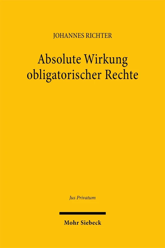 Absolute Wirkung obligatorischer Rechte: Das schuldvertragliche Recht zur Sachnutzung als allseitig geschütztes Herrschaftsrecht (Jus Privatum)