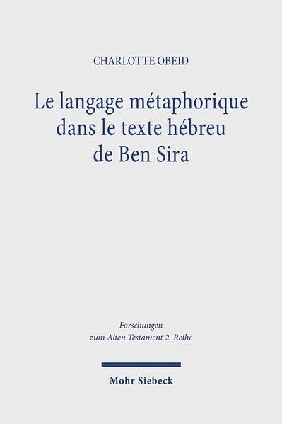 Le langage métaphorique dans le texte hébreu de Ben Sira (Forschungen zum Alten Testament 2. Reihe)