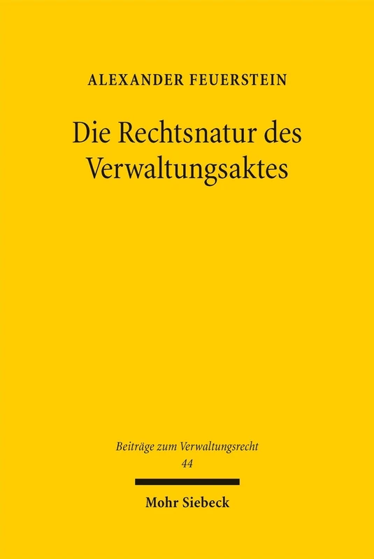 Die Rechtsnatur des Verwaltungsaktes: Ein Rechtsakt zwischen Willenserklärung, Rechtsgeschäft und Urteil (Beiträge zum Verwaltungsrecht)