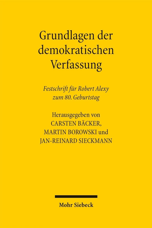 Grundlagen der demokratischen Verfassung: Festschrift für Robert Alexy zum 80. Geburtstag