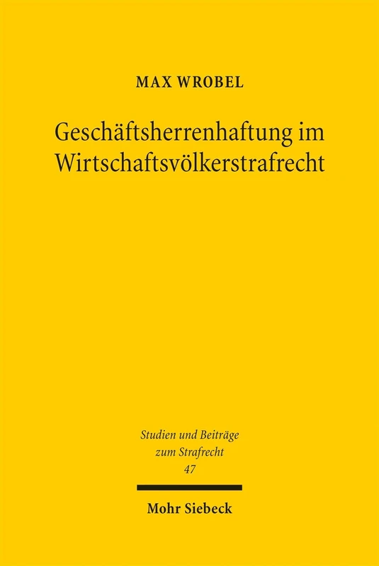 Geschäftsherrenhaftung im Wirtschaftsvölkerstrafrecht (Studien und Beiträge zum Strafrecht)