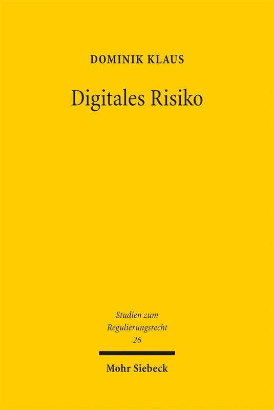 Digitales Risiko: Der risikobasierte Ansatz als Regelungstechnik im Europäischen Digitalrecht (Studien zum Regulierungsrecht)