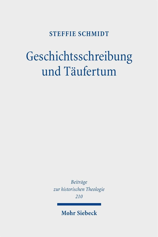 Mohr Siebeck - Geschichtsschreibung und Taeufertum Book
