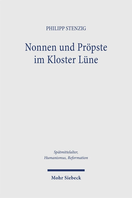 Nonnen und Pröpste im Kloster Lüne: Das Statutenbuch des Klosters Lüne (Lüne, 14), das Tagebuch der Priorin Mechthild Wilde (Lüne, 24), Netzwerke der ... Middle Ages, Humanism, and the Reformation)