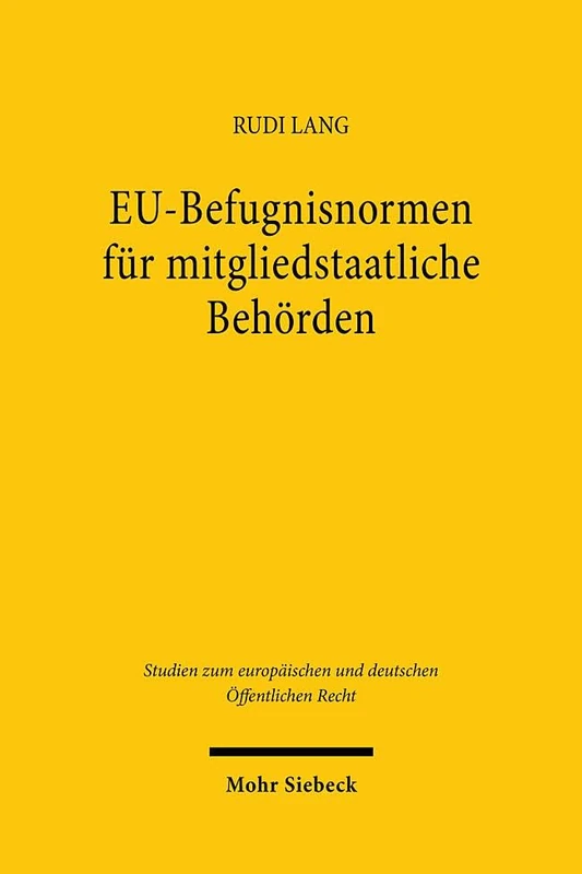 EU-Befugnisnormen für mitgliedstaatliche Behörden: Durch das Unionsrecht begründete Individual-Eingriffsermächtigungen der Verwaltung als ... und deutschen Öffentlichen Recht)