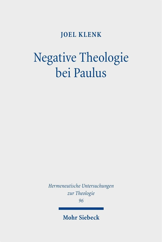 Negative Theologie bei Paulus: Untersuchungen zur offenen Semantik in der Rede von Gott (Hermeneutische Untersuchungen zur Theologie)