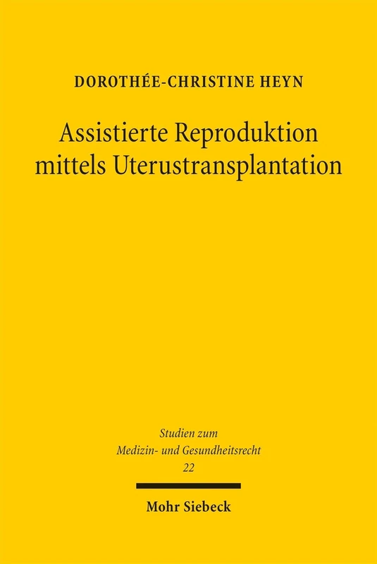 Assistierte Reproduktion mittels Uterustransplantation: Eine rechtliche Bewertung (Studien zum Medizin- und Gesundheitsrecht)