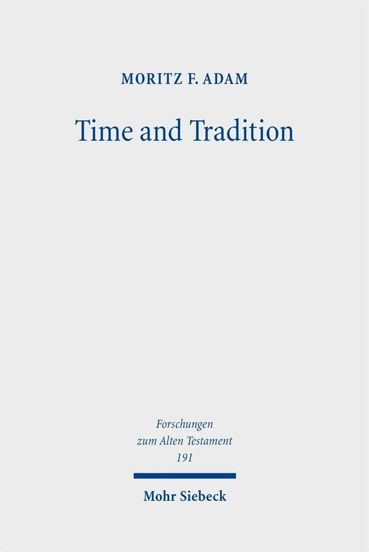 Time and Tradition: Temporal Thinking in Ecclesiastes in the Context of Emerging Apocalypticism and the History of Ideas in the Hellenistic Period: 191 (Forschungen zum Alten Testament)