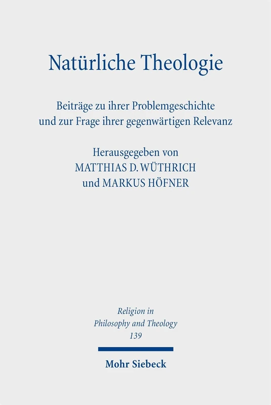 Natürliche Theologie: Beiträge zu ihrer Problemgeschichte und zur Frage ihrer gegenwärtigen Relevanz (Religion in Philosophy and Theology)