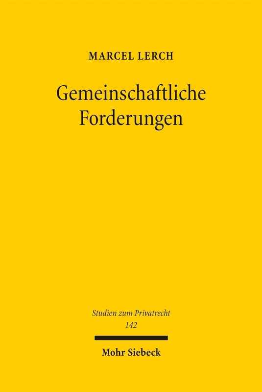 Gemeinschaftliche Forderungen: Eine systematisierende Betrachtung der Gläubigermehrheiten des allgemeinen Schuldrechts und der Bruchteilsgemeinschaft an Forderungen (Studien zum Privatrecht)