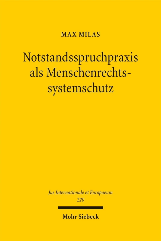 Notstandsspruchpraxis als Menschenrechtssystemschutz: Eine Analyse der Entscheidungen menschenrechtlicher Kontrollinstitutionen (Jus Internationale et Europaeum)