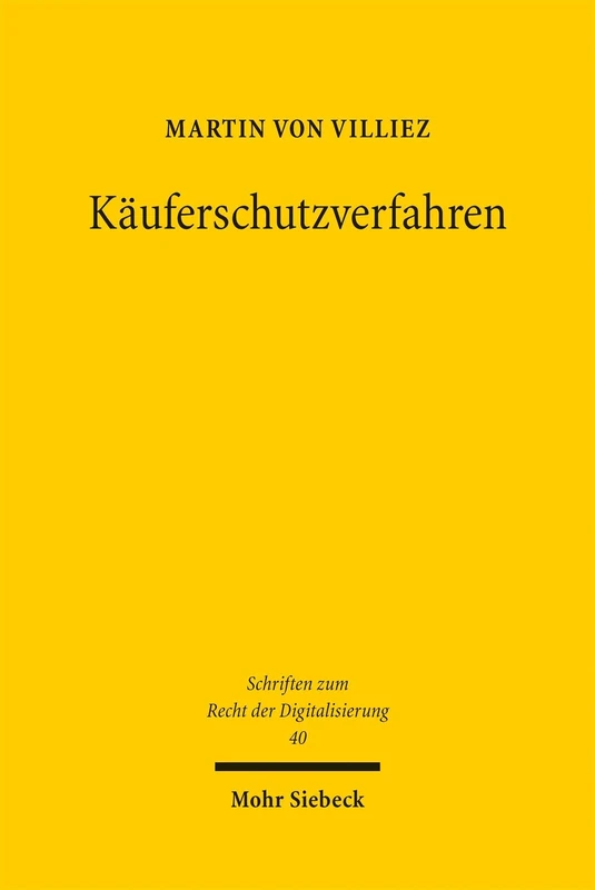 Käuferschutzverfahren: Die Dogmatik privater Konfliktmanagement-Systeme im E-Commerce und die Grenzen ihrer rechtlichen Zulässigkeit (Schriften zum Recht der Digitalisierung)