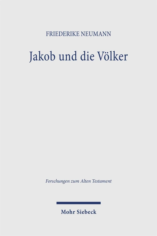 Jakob und die Völker: Zur Entstehung und Intention der Jakoberzählung in Genesis 25-35 und 49 (Forschungen zum Alten Testament)