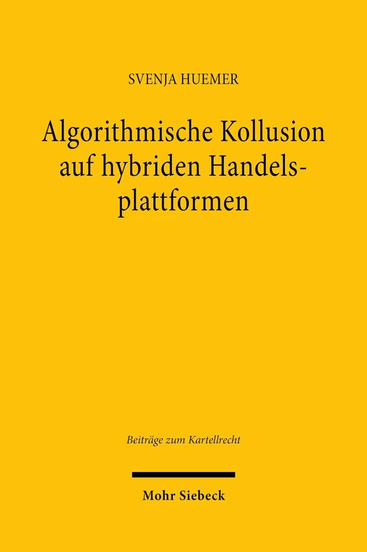 Algorithmische Kollusion auf hybriden Handelsplattformen (Beiträge zum Kartellrecht)