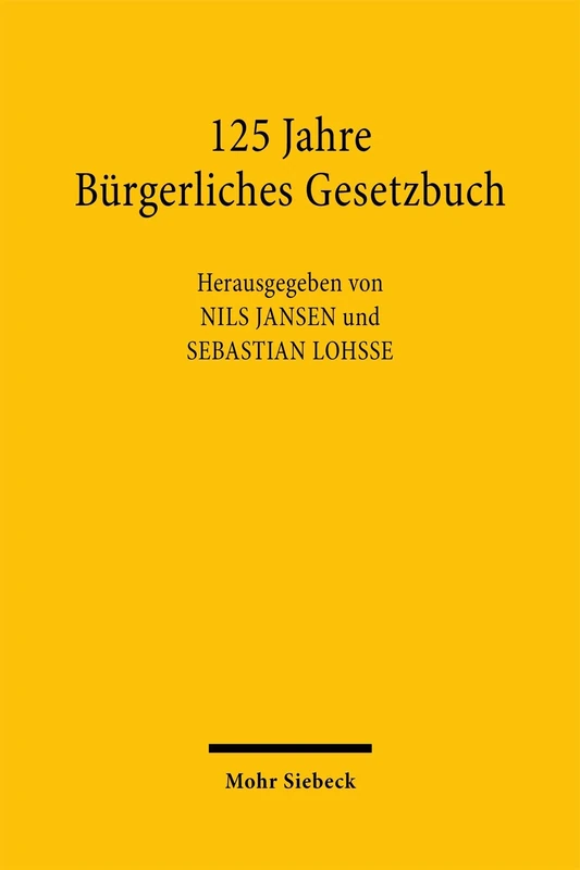 125 Jahre Bürgerliches Gesetzbuch: Kodifikation, Rechtsprechung und Wissenschaft
