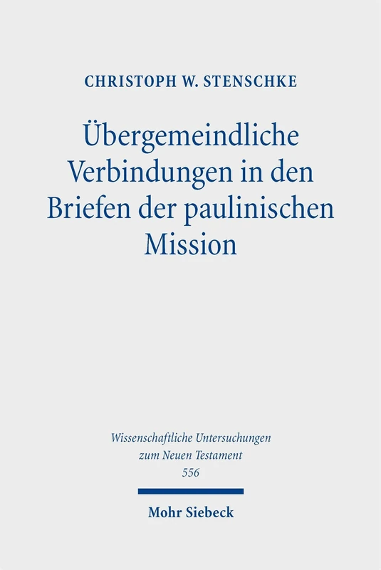 Übergemeindliche Verbindungen in den Briefen der paulinischen Mission: Vorkommen, Bedeutung, Funktion und Plausibilität (Wissenschaftliche Untersuchungen zum Neuen Testament)