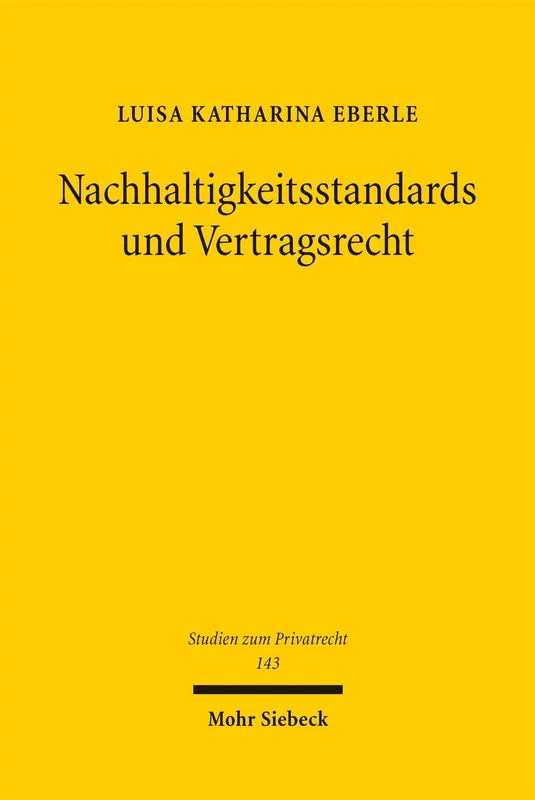 Nachhaltigkeitsstandards und Vertragsrecht: Eine Untersuchung zum deutschen und UN-Kaufrecht bei internationalen Lieferketten (Studien zum Privatrecht)