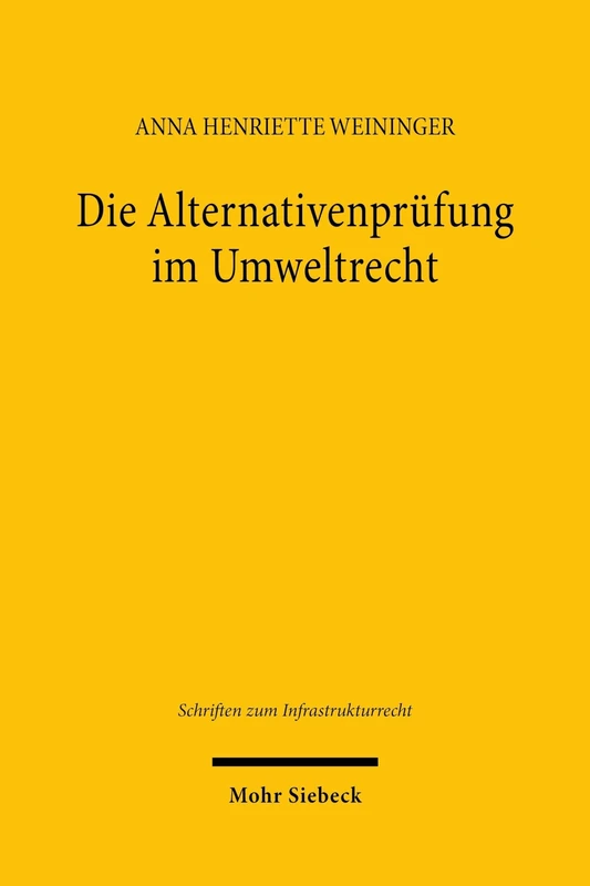 Die Alternativenprüfung im Umweltrecht (Schriften zum Infrastrukturrecht)
