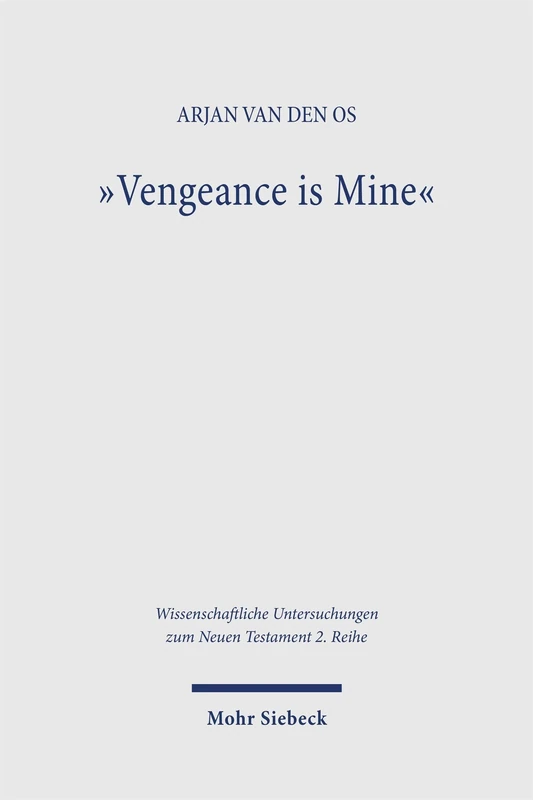 "Vengeance is Mine": The Meaning and Function of Divine Vengeance in the New Testament (Wissenschaftliche Untersuchungen zum Neuen Testament 2. Reihe)