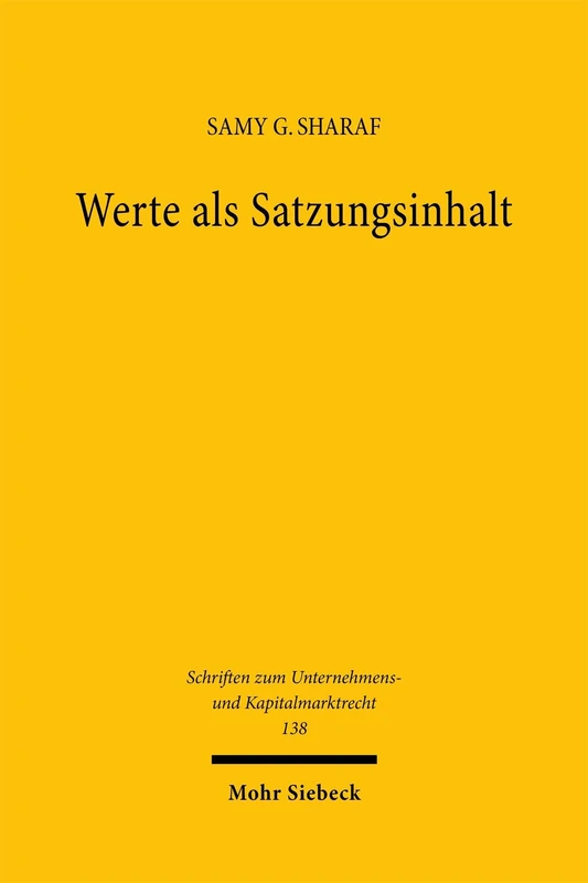 Werte als Satzungsinhalt: Eine Vermessung der Gestaltungskraft und Abänderbarkeit von Verbandszweck oder Unternehmensgegenstand im ... zum Unternehmens- und Kapitalmarktrecht)