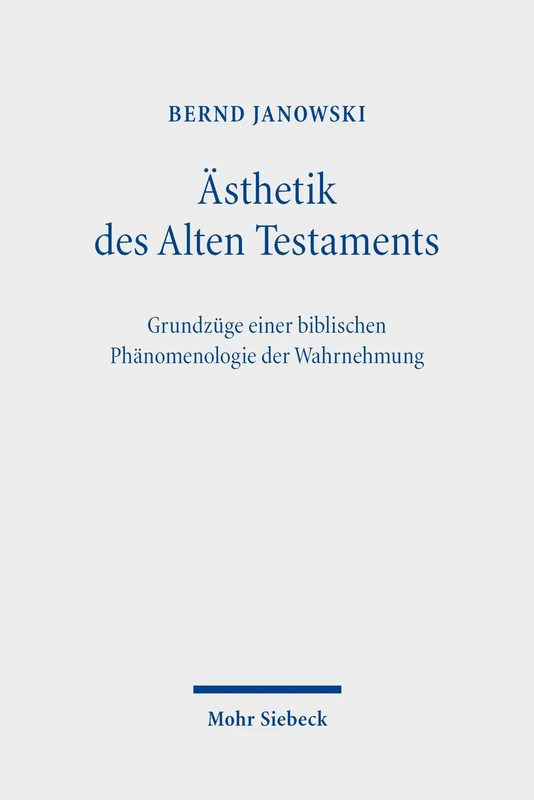 Ästhetik des Alten Testaments: Grundzüge einer biblischen Phänomenologie der Wahrnehmung
