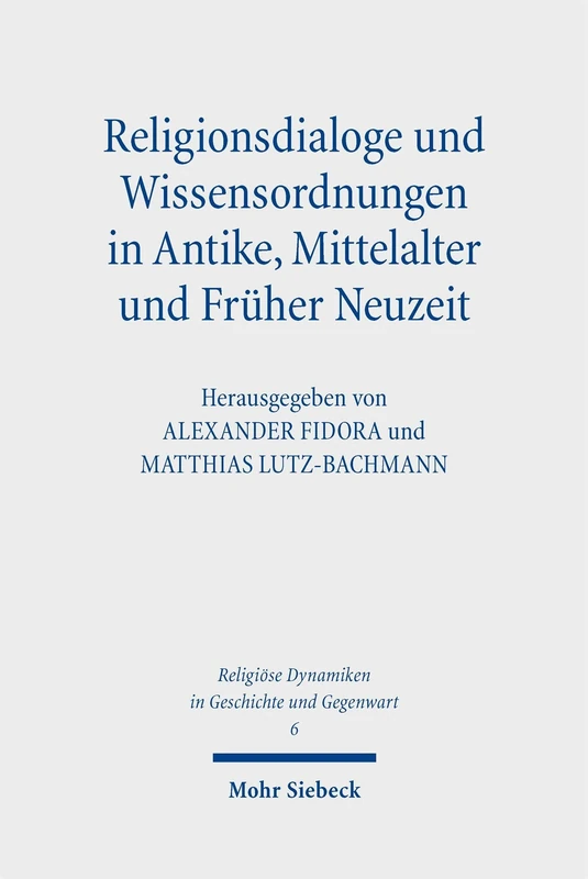 Religionsdialoge und Wissensordnungen in Antike, Mittelalter und Früher Neuzeit (Religiöse Dynamiken in Geschichte und Gegenwart)